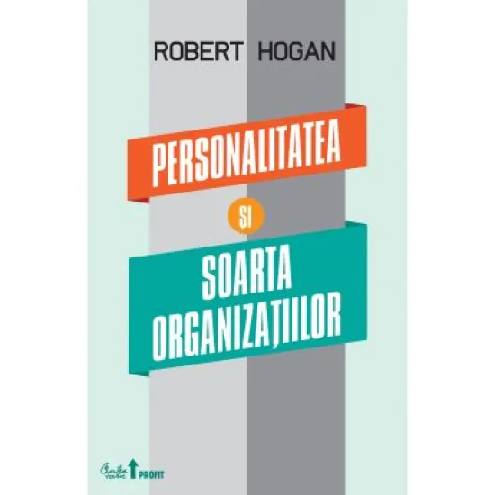 Personalitatea si soarta organizatiilor - Robert Hogan Personalitatea si soarta organizatiilor - Robert Hogan