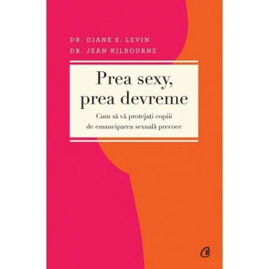 Prea sexy, prea devreme - Dr. Diane E. Levin Prea sexy, prea devreme - Dr. Diane E. Levin