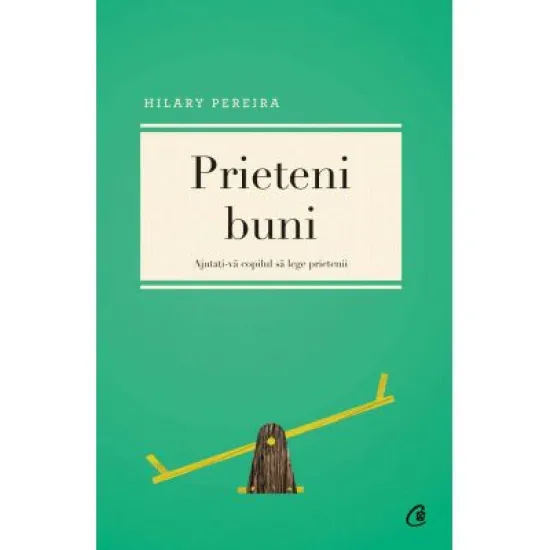 Prieteni buni Ajutati-va copilul sa lege prietenii - Hilary Pereira