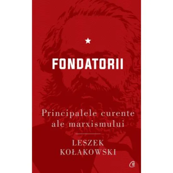 Principalele curente ale marxismului. Fondatorii - Leszek Kolakowski Principalele curente ale marxismului. Fondatorii - Leszek Kolakowski