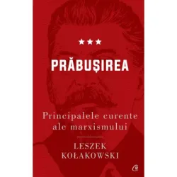 Principalele curente ale marxismului. Prabusirea - Leszek Kolakowski