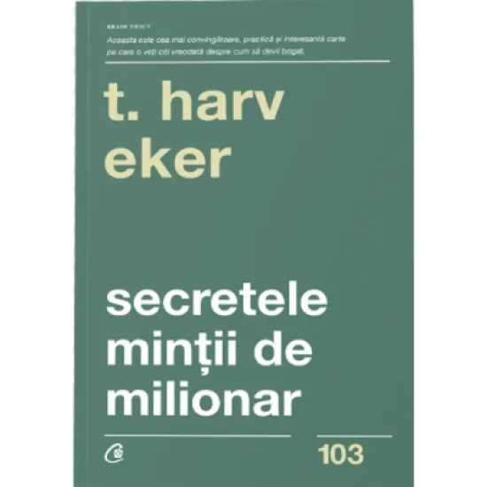 Secretele mintii de milionar. Editia a 4-a - Harv T. Eker Secretele mintii de milionar. Editia a 4-a - Harv T. Eker