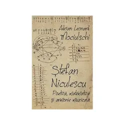Stefan Niculescu. Poetica, matematica si armonie muzicala - Adrian Leonard Mociulschi