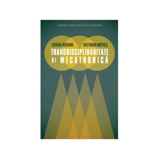 Transdisciplinaritate si mecatronica- Sergiu Berian Transdisciplinaritate si mecatronica- Sergiu Berian