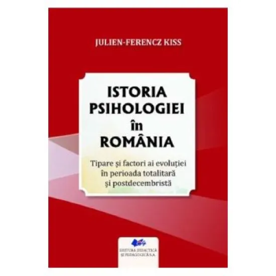 Istoria psihologiei in Romania - Julien-Ferencz Kiss Istoria psihologiei in Romania - Julien-Ferencz Kiss