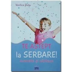 Te astept la serbare! Scenete si cantece - Vasilica Dutu