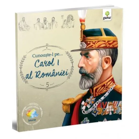 Cunoaste-l pe... Carol I al Romaniei. Colectia Romani celebri Cunoaste-l pe... Carol I al Romaniei. Colectia Romani celebri