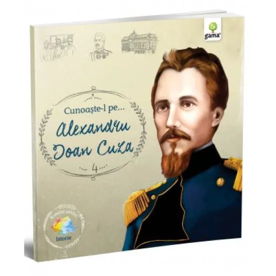 Cunoaste-l pe… Alexandru Ioan Cuza. Colectia Romani celebri Cunoaste-l pe… Alexandru Ioan Cuza. Colectia Romani celebri