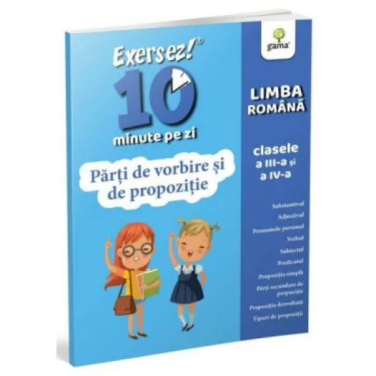 Exersez 10 minute pe zi. Parti de vorbire si de propozitie. Clasele 3-4 Exersez 10 minute pe zi. Parti de vorbire si de propozitie. Clasele 3-4