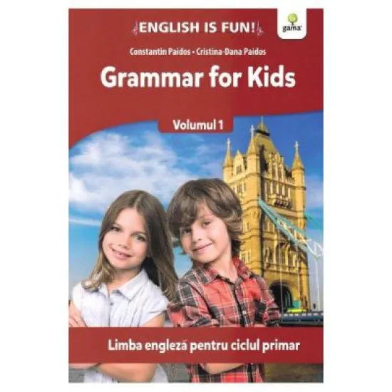 Grammar for kids. Volumul 1. Limba engleza pentru ciclul primar - Constantin Paidos Grammar for kids. Volumul 1. Limba engleza pentru ciclul primar - Constantin Paidos
