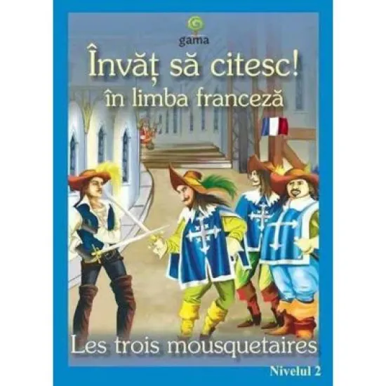 Invat sa citesc in limba franceza! Nivelul 2. Cei trei muschetari Invat sa citesc in limba franceza! Nivelul 2. Cei trei muschetari