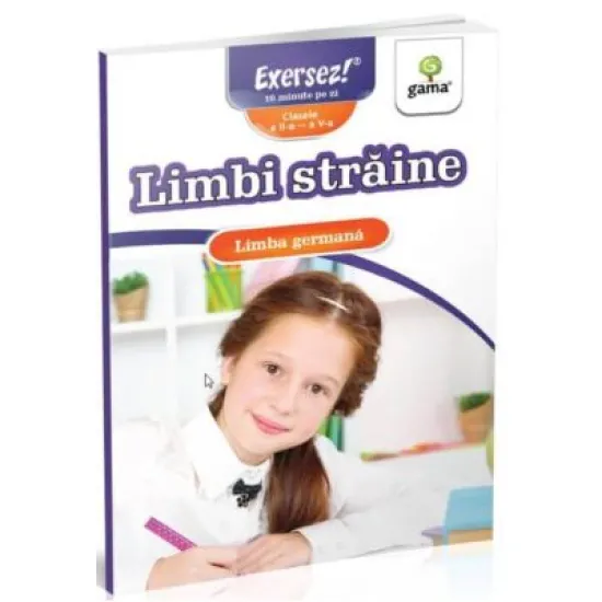 Limbi straine clasele a 2-a - a 5-a. Limba germana. Exersez! Limbi straine clasele a 2-a - a 5-a. Limba germana. Exersez!