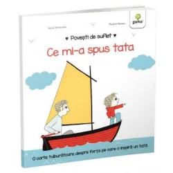 Povesti de suflet. Ce mi-a spus tata - Astrid Desbordes