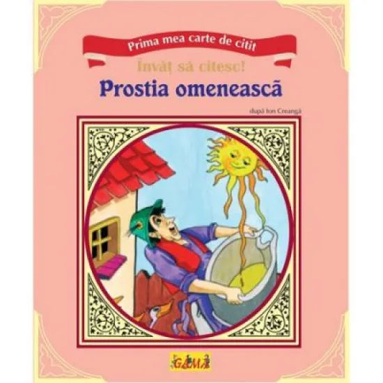 Prima mea carte de citit - Prostia omeneasca Prima mea carte de citit - Prostia omeneasca