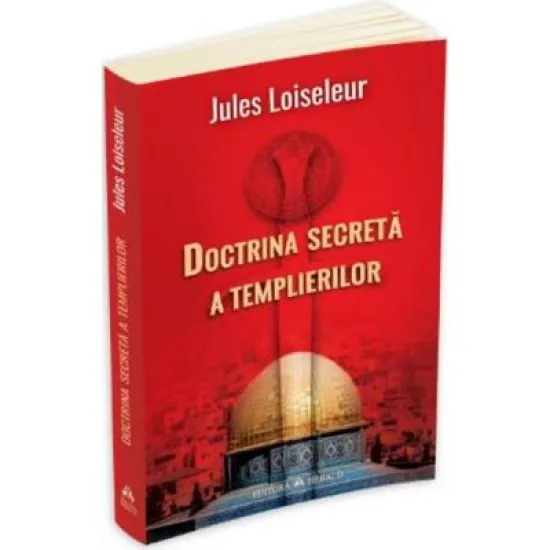 Doctrina secreta a Templierilor - Jules Loiseleur Doctrina secreta a Templierilor - Jules Loiseleur