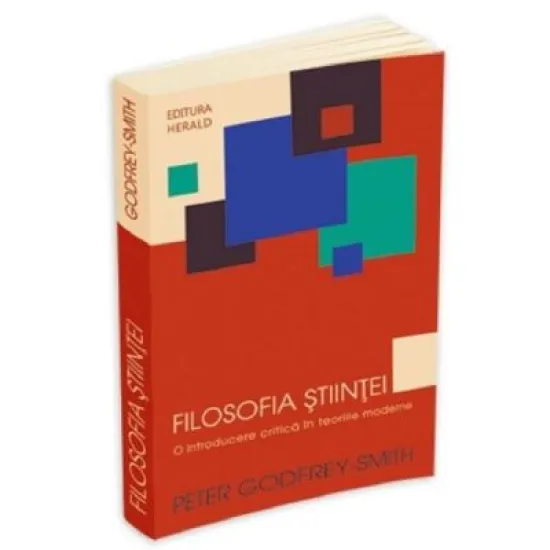 Filosofia stiintei. O introducere critica in teoriile moderne - Peter Godfrey-Smith Filosofia stiintei. O introducere critica in teoriile moderne - Peter Godfrey-Smith