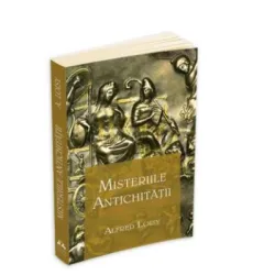 Misteriile Antichitatii - Alfred Loisy