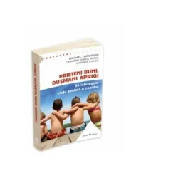 Prieteni buni, dusmani aprigi - Sa intelegem viata sociala a copiilor - Lawrence J. Cohen