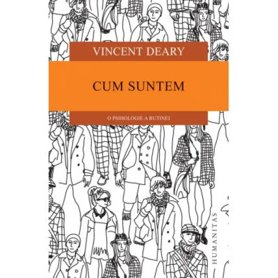 Cum suntem. O psihologie a rutinei - Vincent Deary Cum suntem. O psihologie a rutinei - Vincent Deary