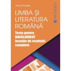 Limba si literatura romana. Teste pentru Bacalaureat insotite de rezolvari complete - Rodica Bogdan